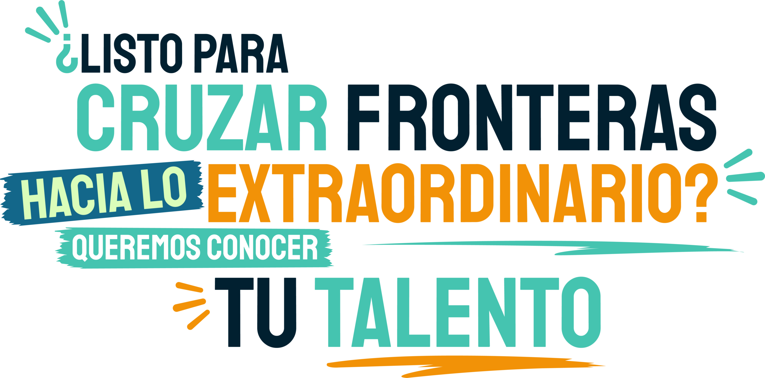 Listo para cruzar fronteras hacia lo extraordinario. Queremos conocer tu talento.